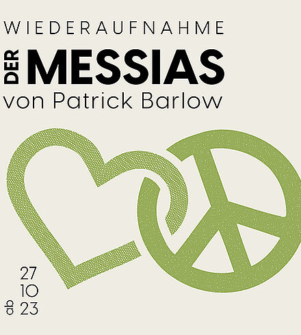 Blassgelbes Ankündigungsbild, schwarze Beschriftung: „Wiederaufnahme“, „Der Messias“, „von Patrick Barlow“, „ab 27.10.23“. Verwobenes Herz und Peace-Zeichen in grün.