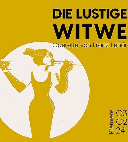 Gelbes Ankündigungsbild, schwarze Beschriftung: „Die lustige Witwe“, „Operette von Franz Léhar“, „Premiere: 03.02.24“. Eine Frau in einem engen Kleid in gelber Farbe, die im Lichtkreis steht. Sie hält ein Champagnerglas und einen Zigarettenhalter in den Händen. Ihr kinnlanges Haar ist mit einer Feder geschmückt.