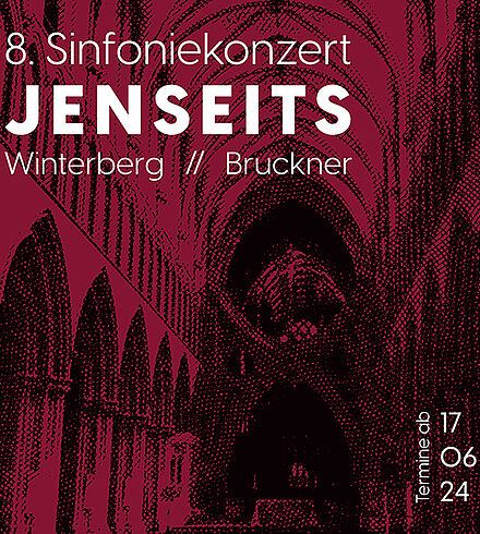 Schwarzer Hintergrund, weiße Schrift: 8. Sinfoniekonzert «Jenseits» mit Werken von Hans Winterberg und Anton Bruckner. Termine ab 17.06.24. Kirchenraum in dunkelroter Farbe.